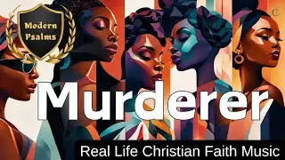 Murderer - R&B, Neo-Soul Real Life Christian Faith Music #modernpsalms #testimony #jealousy #gossip