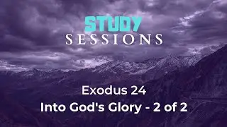 Exodus 24:1-18, part 2 | Study Sessions