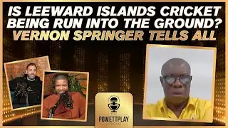 Is Leeward Islands Cricket Being Run into the Ground? Vernon Springer Tells All | PowettPlay Podcast