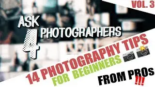 14 PHOTOGRAPHY TIPS FOR BEGINNERS FROM PROs, Vol.3