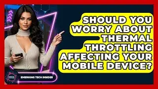 Should You Worry About Thermal Throttling Affecting Your Mobile Device? - Emerging Tech Insider