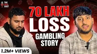 I Lost ₹70 Lakhs in Gambling: The Dark Reality | The Real Cast 