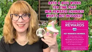 Bath & Body Works Tea Time Chat   New Rewards Changes! What's Not Included?