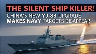 THE SILENT SHIP KILLER! China&rsquo;s New YJ-83 Upgrade Makes Navy Targets DISAPPEAR