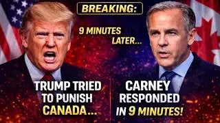 BREAKING: Trump Tried to Punish Canada &mdash; Carney Responded in Just 9 Minutes