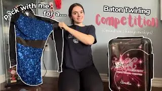 Pack With Me For A Week Long Competition | Canadian Championships - Baton Twirling | Vlog & Haul