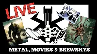 METAL, MOVIES & BREWSKYS LIVE #52