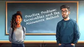 Practice Problem RECV-02: Receivables and the Allowance Method