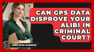 Can GPS Data Disprove Your Alibi In Criminal Court? - Criminal Defense Law Uncovered
