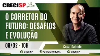 O Corretor do Futuro: Desafios e Evolu&ccedil;&atilde;o - Cesar Galindo