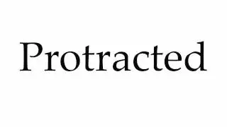 How to Pronounce Protracted