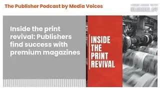 The Publisher Podcast by Media Voices - Inside the print revival: Publishers find success with...