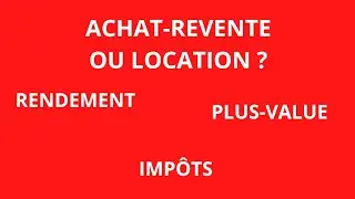ACHAT REVENTE OU LOCATION QUAND ON COMMENCE L'IMMOBILIER ?