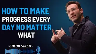 How to Make Progress Every Day No Matter What | #simonsinek | #motivationalspeech 