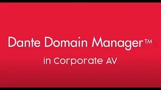 Dante Domain Manager in Corporate AV
