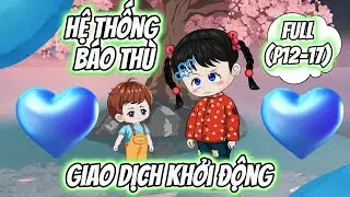 (Full P12-17) | Hệ Thống Báo Thù Giao Dịch Khởi Động | MeCungReview