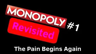 Monopoly Revisited | Part 1 | The Pain Begins Again