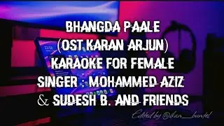 BHANGDA PAALE (OST KARAN ARJUN) | KARAOKE FOR FEMALE | MUHAMMED AZIZ &  FRIENDS 