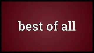 Best of all Meaning