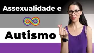 Autismo e Assexualidade - será que os autistas evitam intimidade?