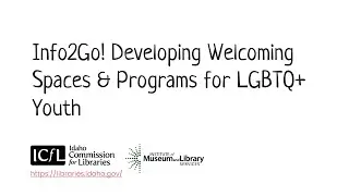 Info2Go! Developing Welcoming Spaces & Programs for LGBTQ+ Youth
