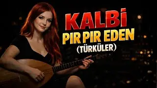 Kalbi Pır Pır Eden T&uuml;rk&uuml;ler 🌿 En G&uuml;zel T&uuml;rk&uuml;ler | İ&ccedil;ini Isıtan Derleme