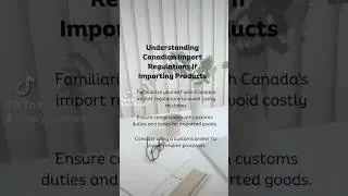 Understanding Canadian Import Regulations If Importing Products.