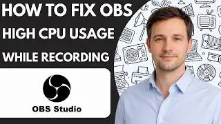 How to Fix OBS High CPU Usage While Recording