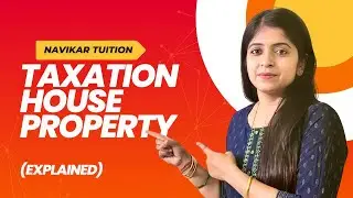 Taxation – Income from House Property | EXPLAINED | Navikar Tuition