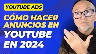 Cómo hacer Anuncios en YOUTUBE ADS en 2024 - Tutorial y Novedades