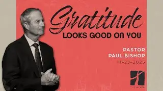 Gratitude Looks Good on You  - Pastor Paul Bishop (Sermon Only)