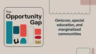 Opportunity Gap | Omicron, special education, and marginalized communities