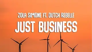 Zola Simone - Just Business (Lyrics) ft. Dutch Rebelle