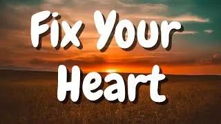 Fix Your Heart (Official Lyric Video)