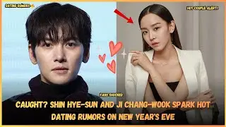 Caught? Shin Hye-sun and Ji Chang-wook Spark Hot Dating Rumors on New Year's Eve