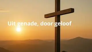Uit genade, door geloof (Efeze 2:8-10 SV)