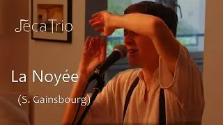 Jéca Trio - La Noyée (S. Gainsbourg)