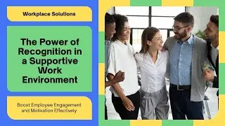 The Power of Recognition in a Supportive Work Environment | Boost Employee Engagement & Motivation