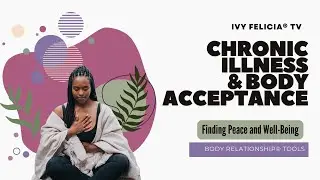 Living with Chronic Illness: Tips for Body Acceptance and Holistic Wellness