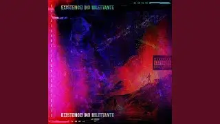 Existence || No Dilettante