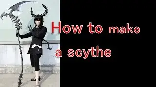 How to make a scythe - BLACK ★ ROCK SHOOTER Dead Master[Cospay prop turoial]