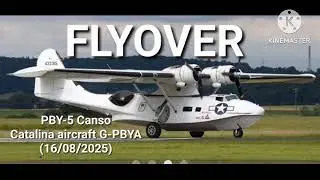 Flyover PBY-5 Canso Catalina Aircraft G-PBYA (16/08/2025)