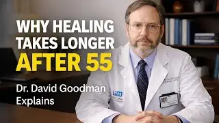 Why Healing Takes Longer After 55 | Dr. David Goodman 