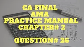 CA FINAL | AMA | PRACTICE MANUAL SOLUTION | AMA - Costing | CHAPTER 2 | q no 26 solution