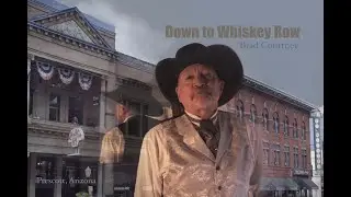 Down to Whiskey Row - Prescott, Arizona Whiskey Row's Official Song and Music Video