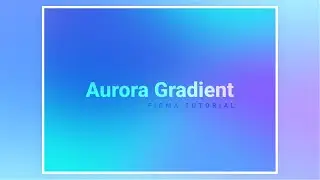 How To Create Aurora Gradient Backgrounds In Figma - III | Figma UI/UX Design Tutorial