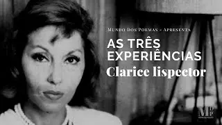 As Três Experiências | Texto de Clarice Lispector com narração de Mundo Dos Poemas