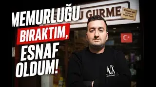 Memurluğu bırakıp, esnaf oldum!