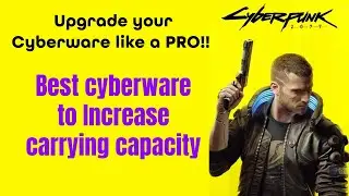 Upgrade Your Cyberware Like a PRO! Increase Carrying Capacity | Cyberpunk 2077 Gaming