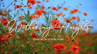 Wuthering Heights | Piano Music for Reading | Emily Bront&euml; Inspired Piano Song for Relaxation